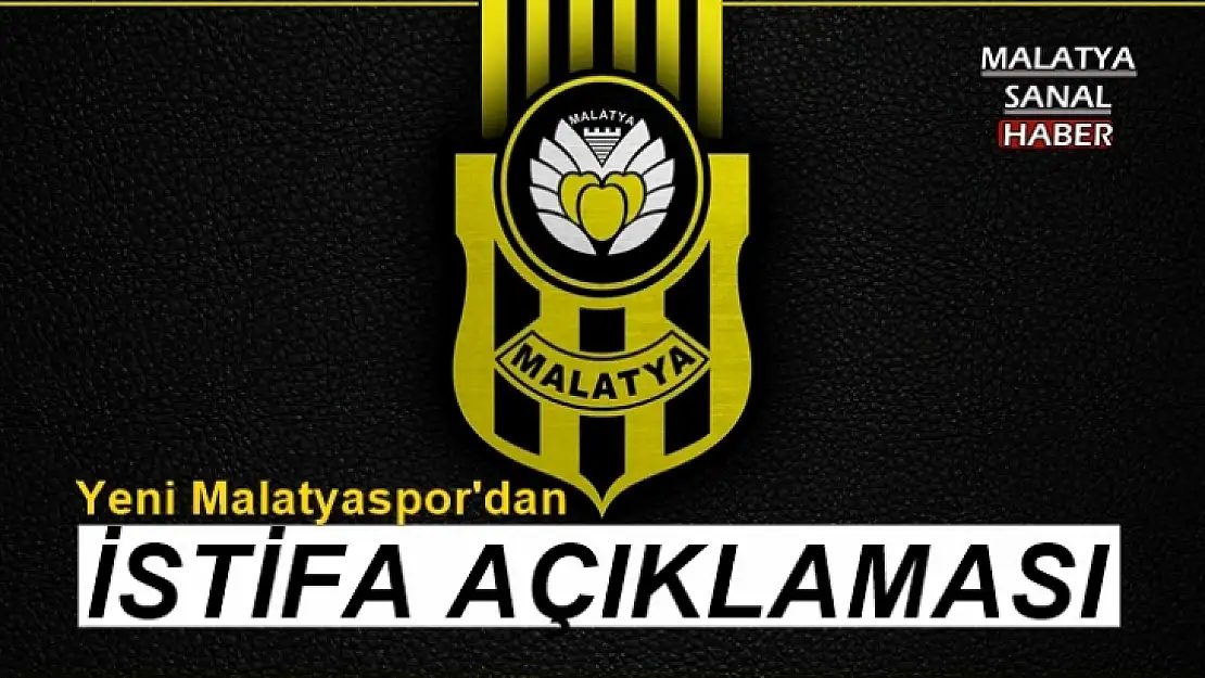 Yeni Malatyaspor'dan istifa açıklaması