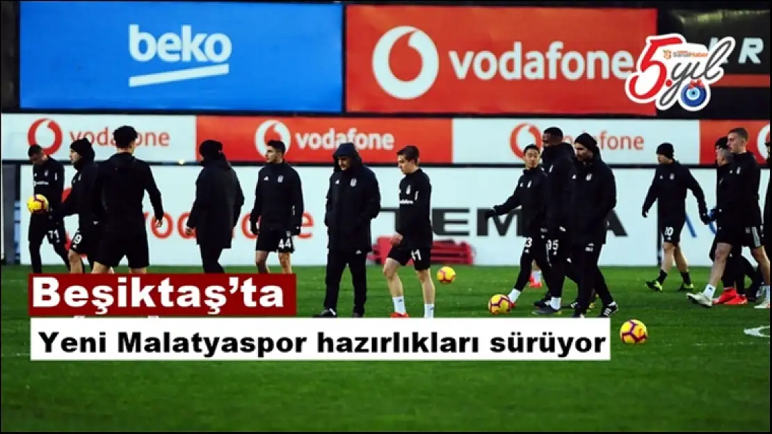 Beşiktaş´ta Yeni Malatyaspor hazırlıkları sürüyor