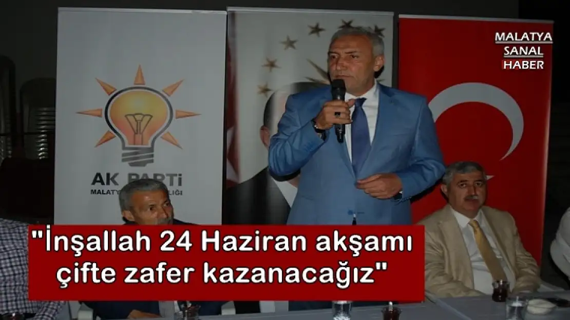 'İnşallah 24 Haziran akşamı çifte zafer kazanacağız'''