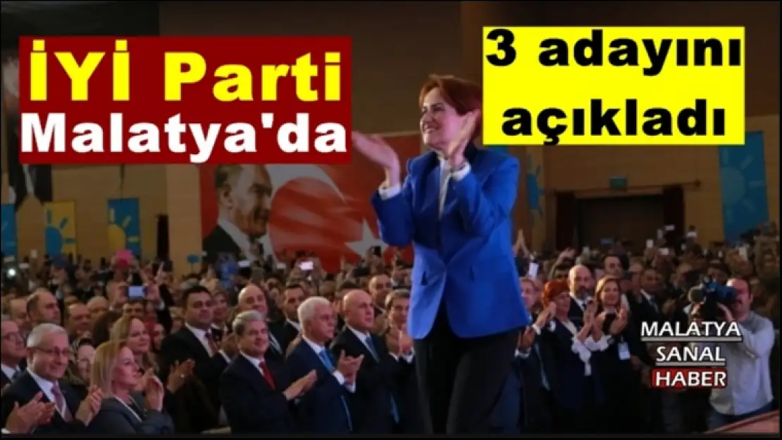 İyi Parti Malatya'da 3 İlçe adayını açıkladı