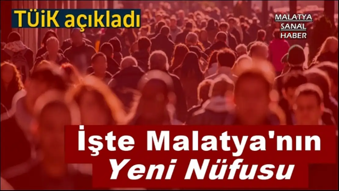 İşte Malatya'nın Nüfusu