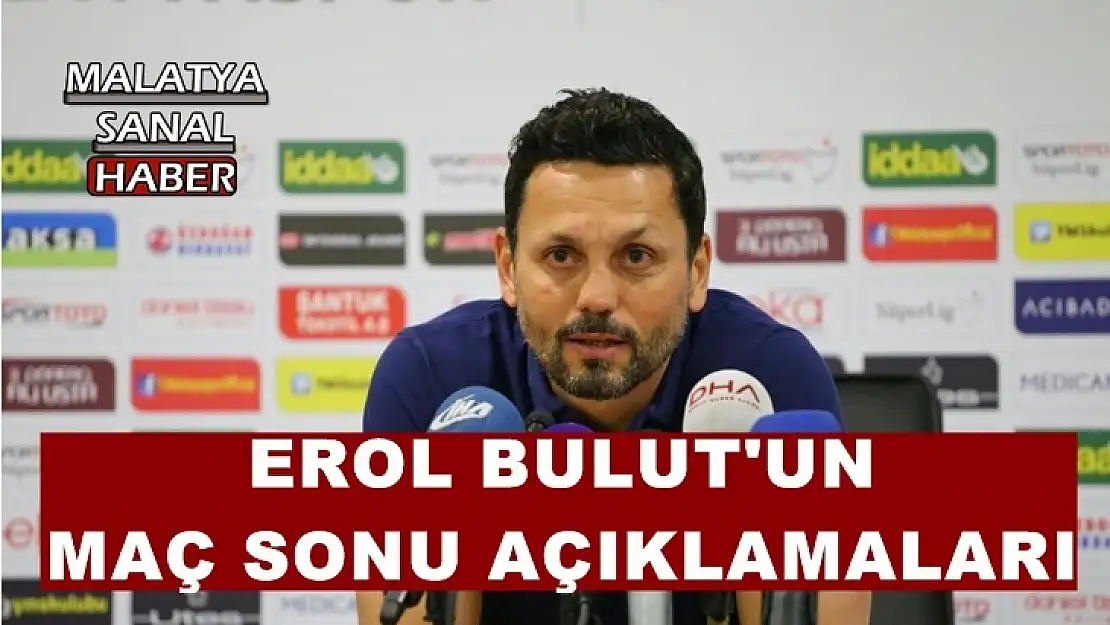 Erol Bulut'un Maç Sonu Açıklamaları