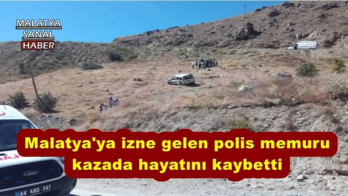 Malatya'ya izne gelen polis memuru  kazada hayatını kaybetti