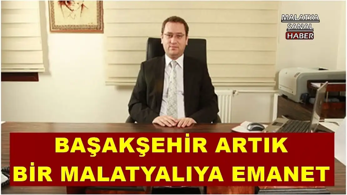 Başakşehir artık bir Malatyalıya emanet