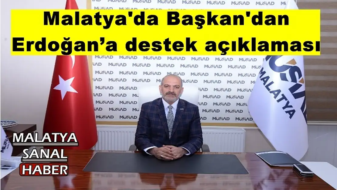 Malatya'da Başkan'dan Erdoğan´a destek açıklaması
