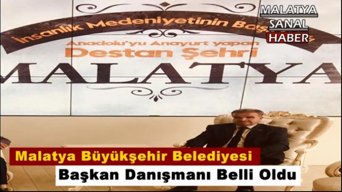 Malatya Büyükşehir Belediyesi  Başkan Danışmanı Belli Oldu