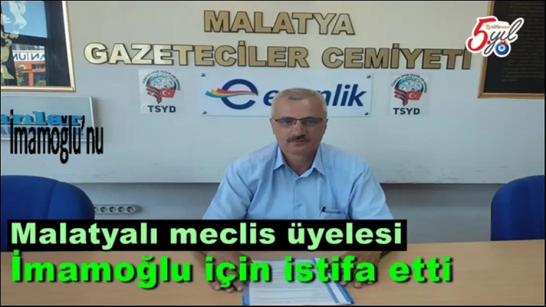 Malatyalı meclis üyelesi  İmamoğlu için istifa etti