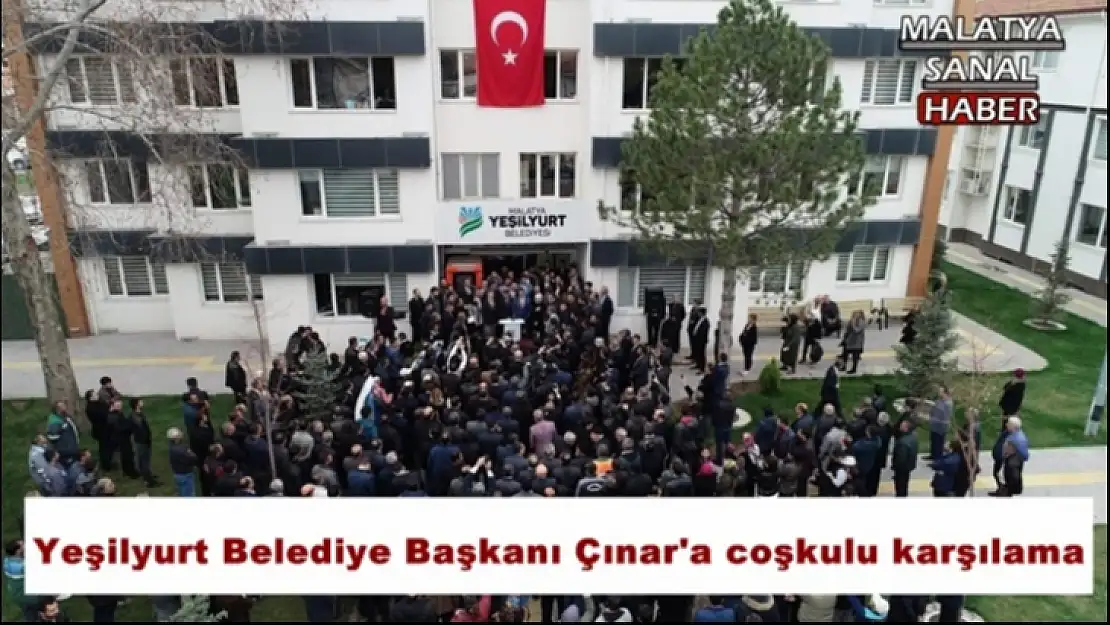 Yeşilyurt Belediye Başkanı Çınar´a coşkulu karşılama