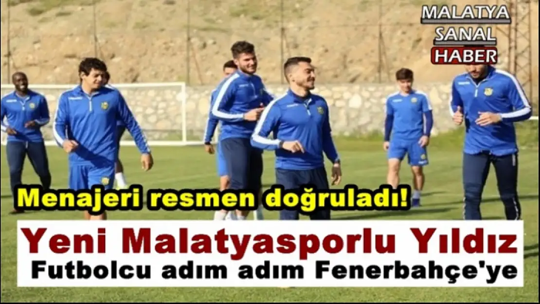 Yeni Malatyasporlu Futbolcu Adım Adım Fenerbahçe Yolunda