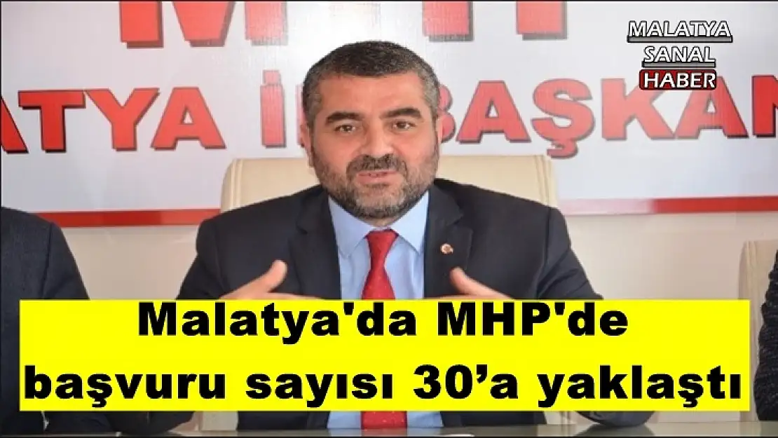 Malatya'da MHP'de başvuru sayısı 30´a yaklaştı