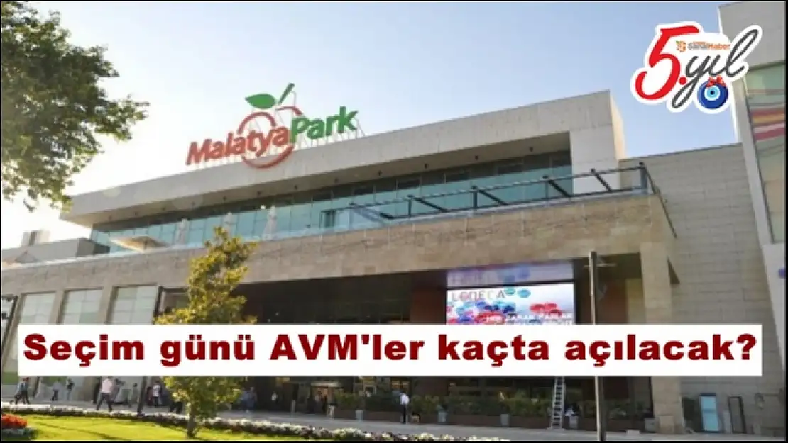 Seçim günü AVM'ler kaçta açılacak?