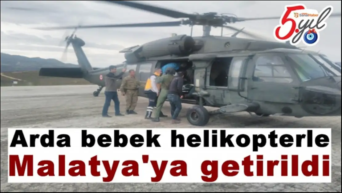 Arda bebek helikopterle Malatya'ya getirildi