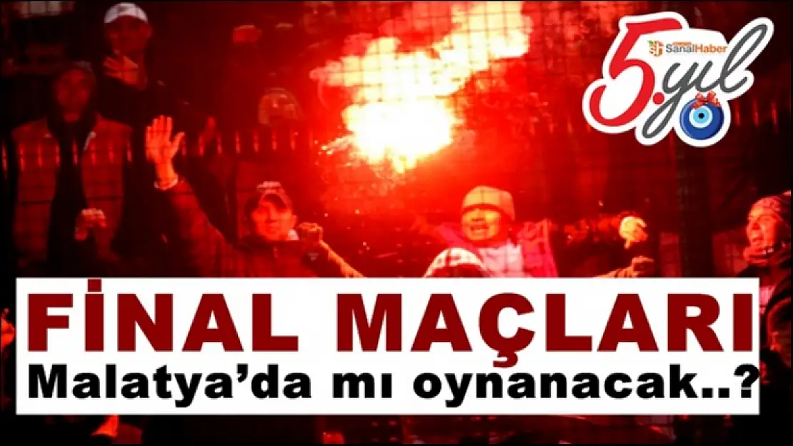 Malatya´da mı oynanacak..?