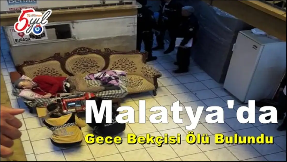 Malatya´da Gece Bekçisi Ölü Bulundu
