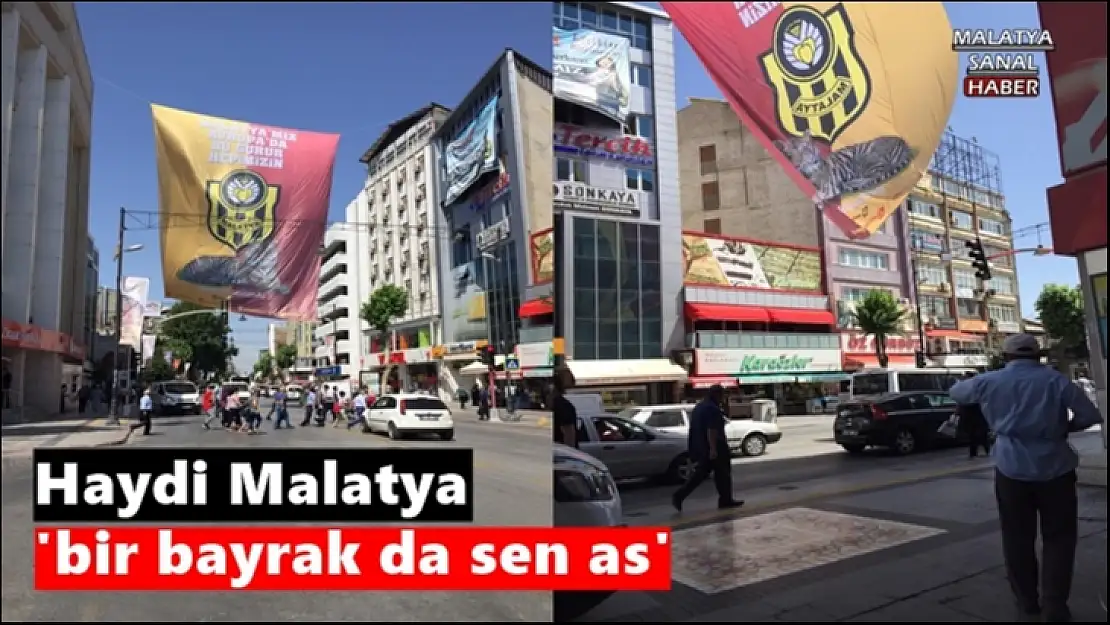 Haydi Malatya bir bayrak da sen as