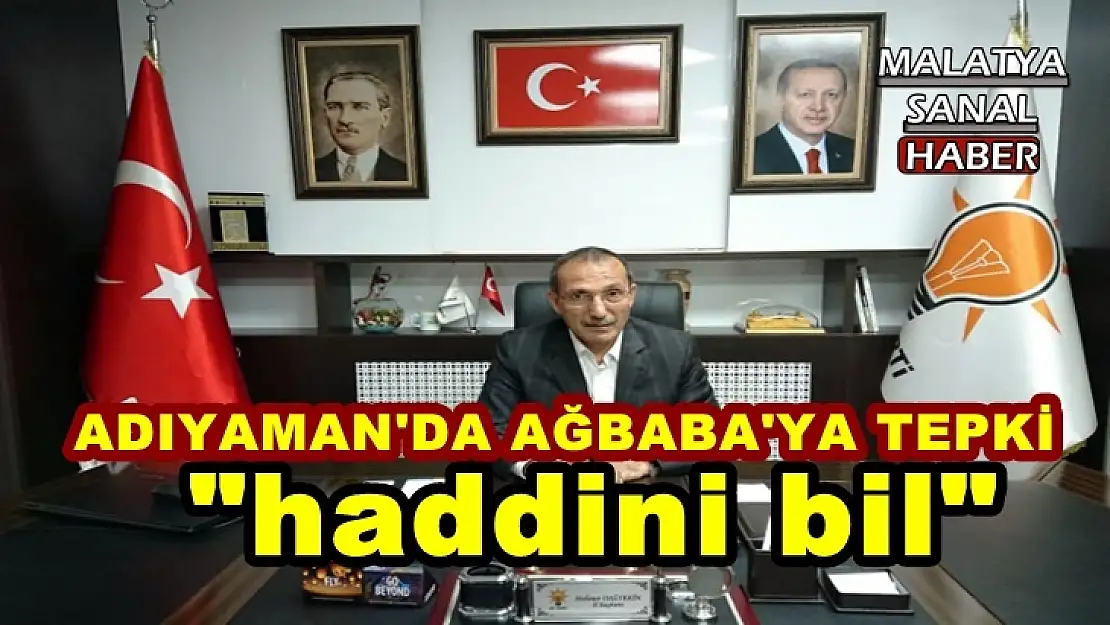 Adıyaman'da Ağbaba'ya Tepki