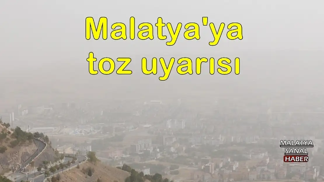 Malatya'ya toz uyarısı