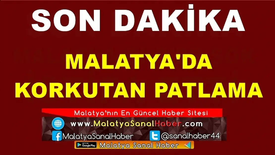 Malatya'da Korkutan patlama