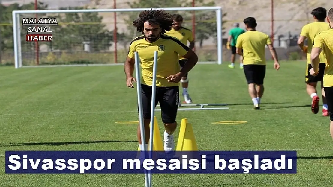 Sivasspor mesaisi başladı