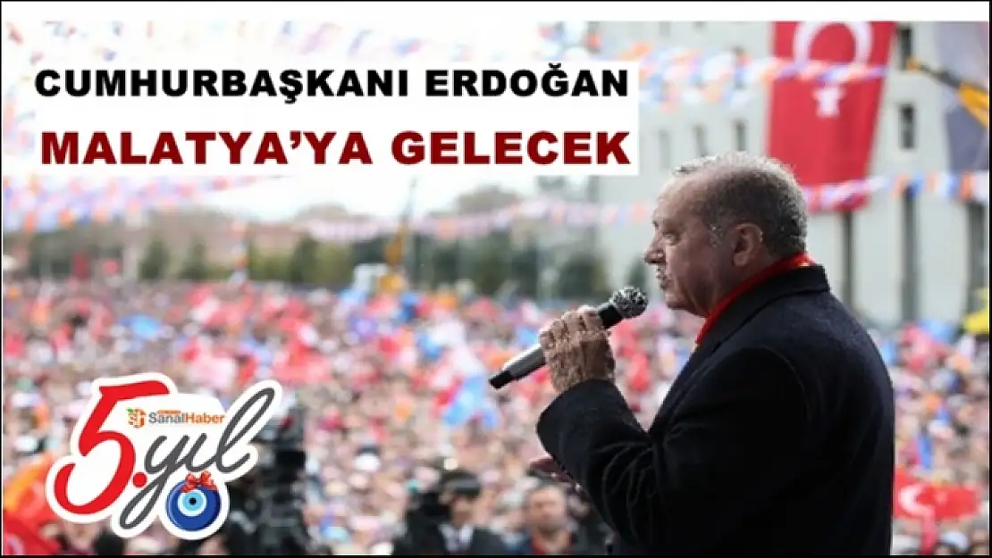 Cumhurbaşkanı Erdoğan Malatya'ya Gelecek