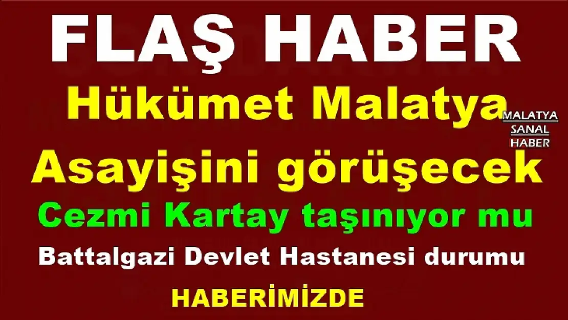 Hükümet Malatya  Asayişini görüşecek