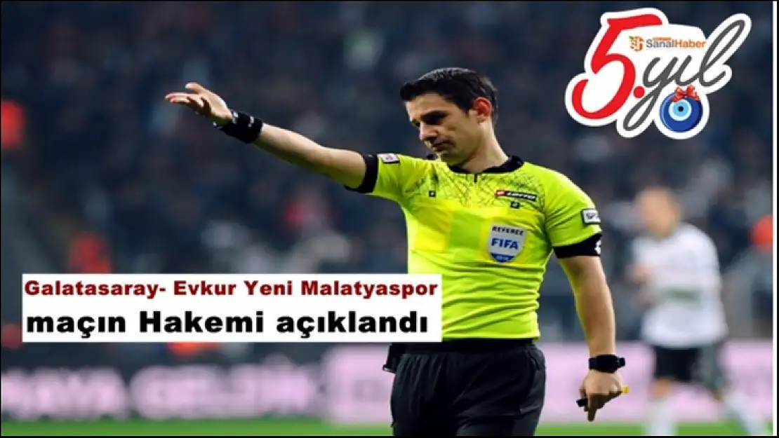 Galatasaray- Evkur Yeni Malatyaspor maçın Hakemi açıklandı
