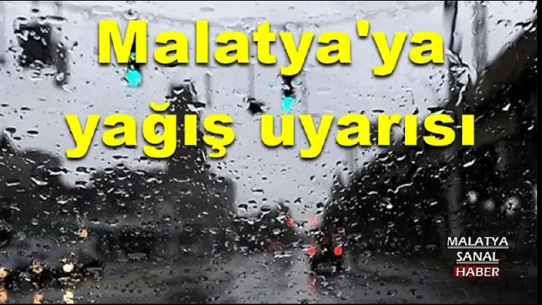 Malatya'ya yağış uyarısı
