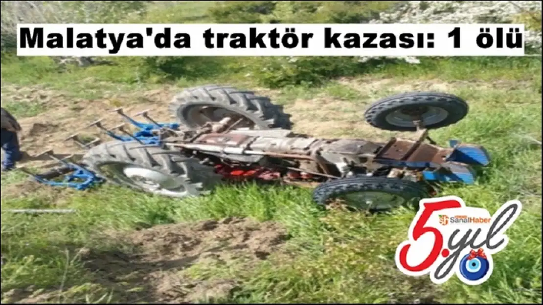 Malatya'da traktör kazası: 1 ölü