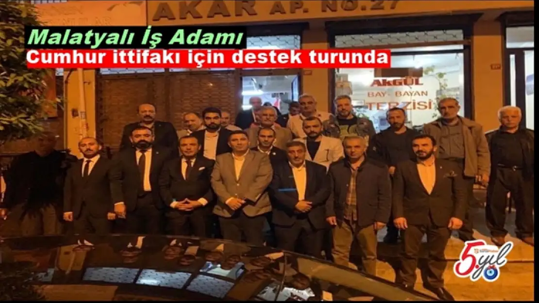 Malatyalı İş Adamı Cumhur ittifakı için destek turunda