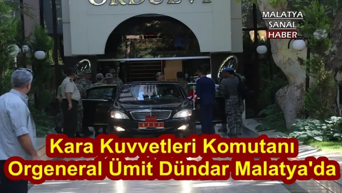 Kara Kuvvetleri Komutanı Orgeneral Ümit Dündar Malatya´da