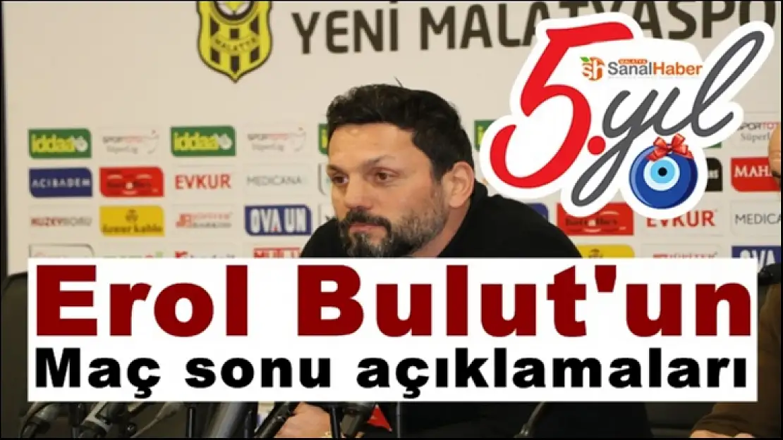 Erol Bulut'un Maç sonu açıklamaları