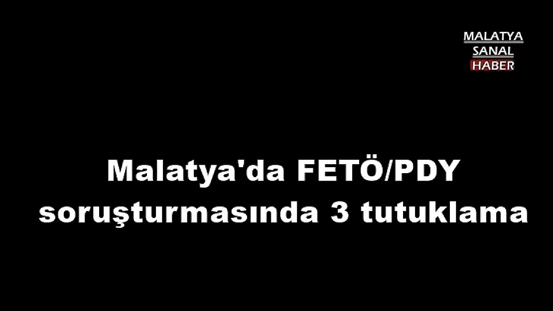 FETÖ/PDY soruşturmasında 3 tutuklama