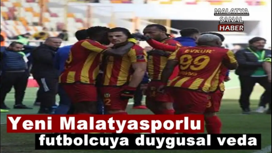 Yeni Malatyasporlu futbolcuya duygusal veda