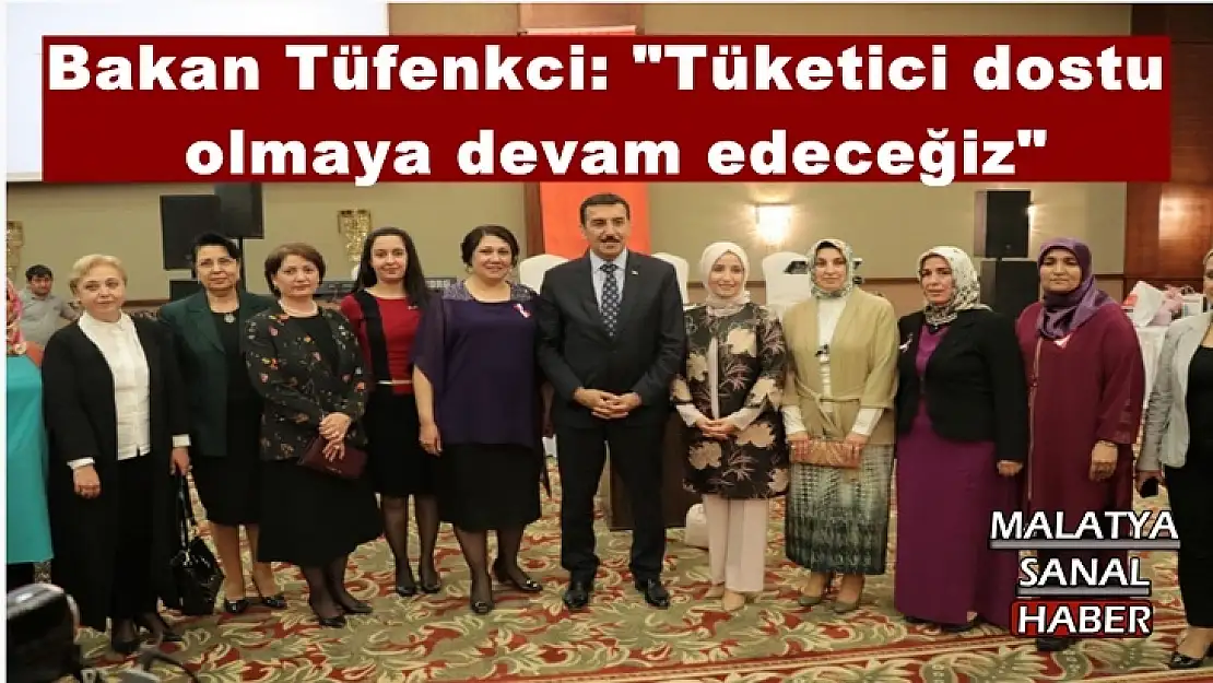 'Bakan Tüfenkci: ''Tüketici dostu olmaya devam edeceğiz'''