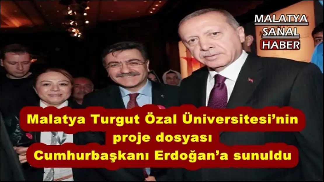 Malatya Turgut Özal Üniversitesi´nin proje dosyası Cumhurbaşkanı Erdoğan´a sunuldu