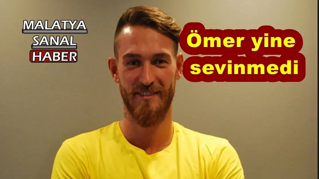 Ömer yine sevinmedi