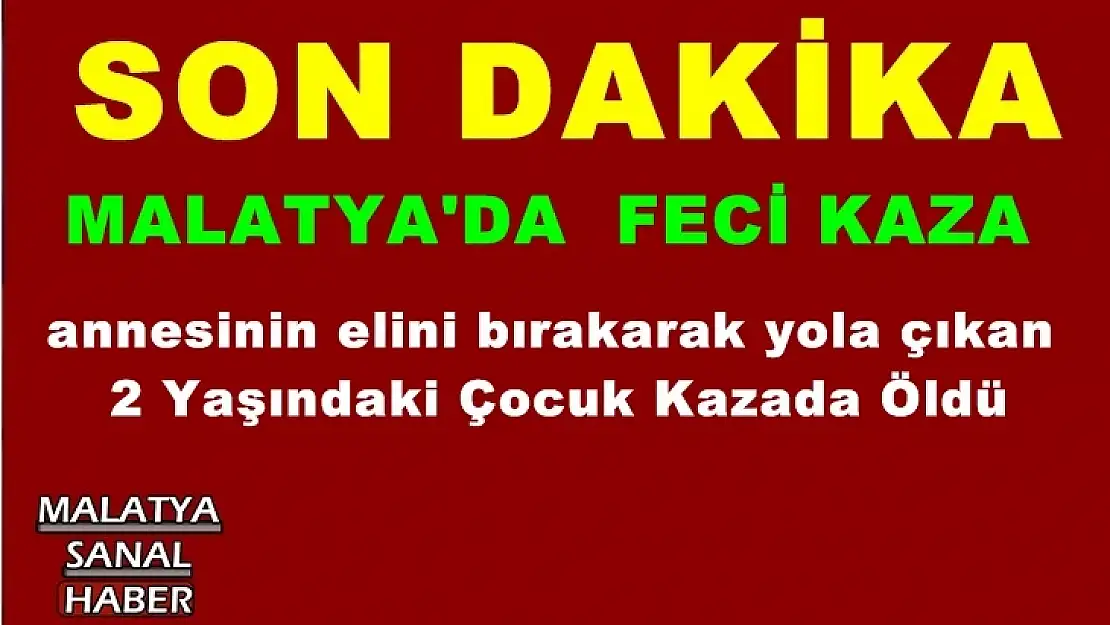 Malatya'da 2 Yaşındaki Çocuk Kazada Öldü