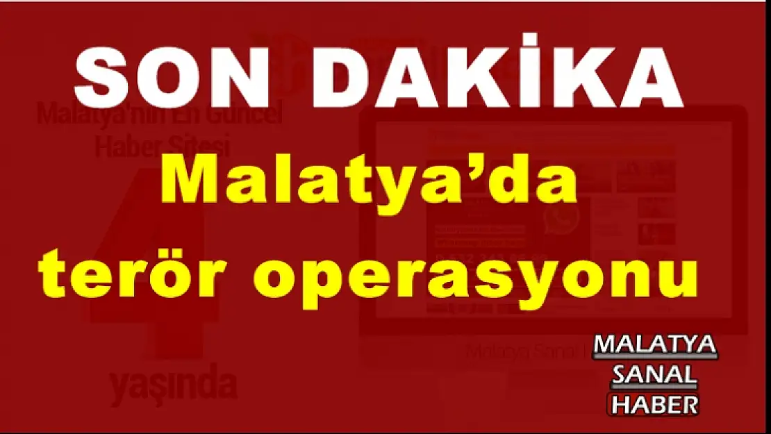 Malatya´da terör operasyonu