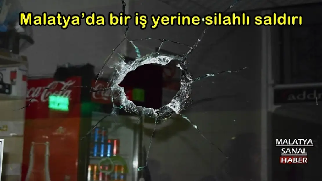Malatya´da bir iş yerine silahlı saldırı