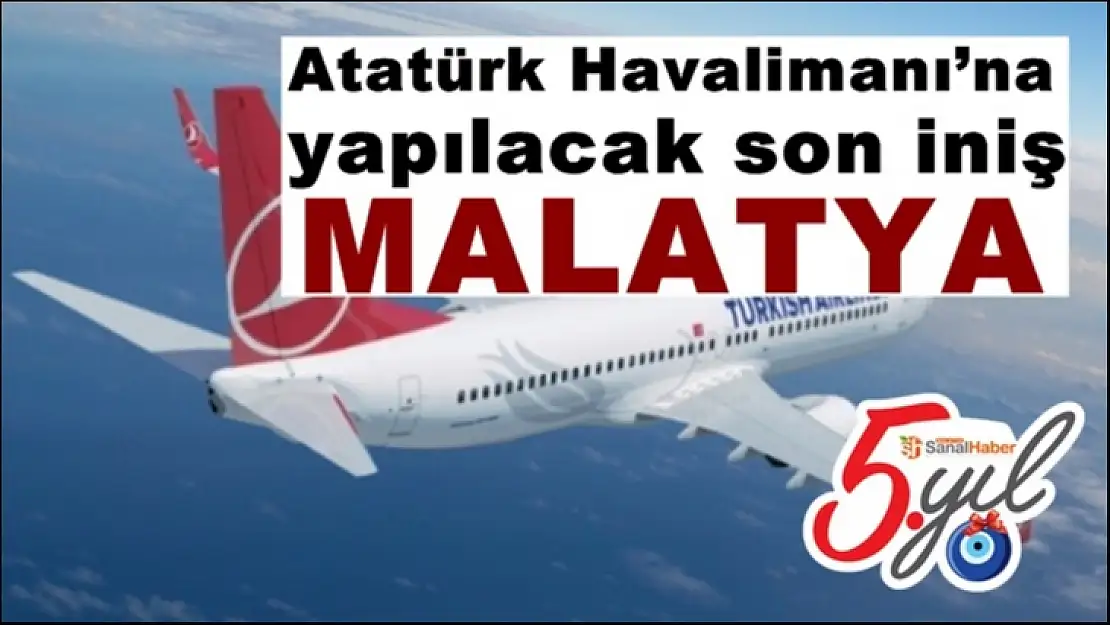 Atatürk Havalimanı´na yapılacak son iniş Malatya