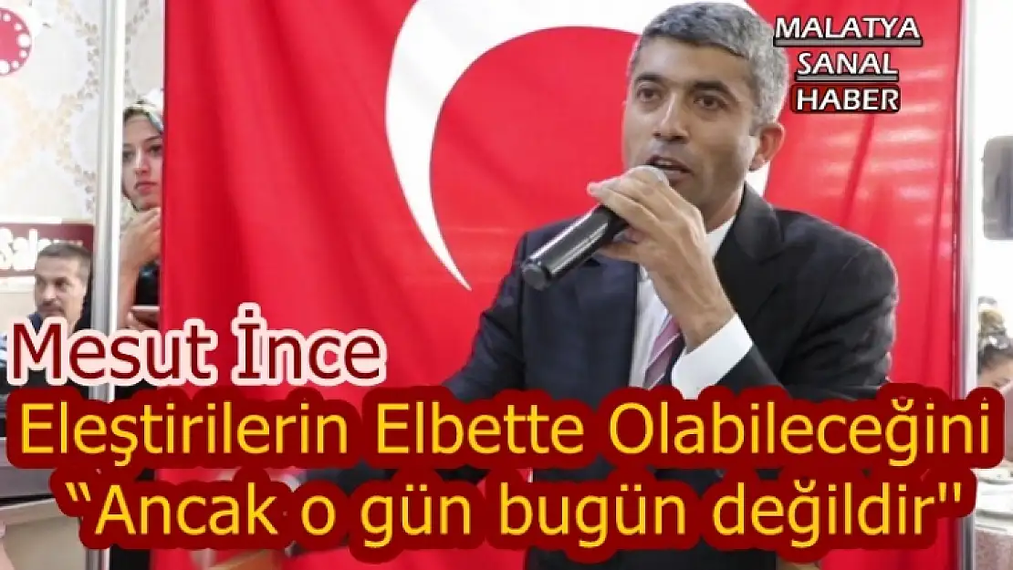 İnce 'Ancak o gün bugün değildir, bu bir vatan meselesidir'