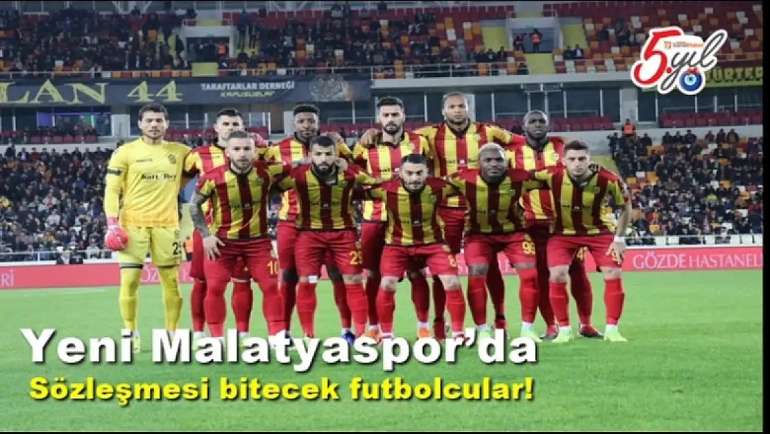 Yeni Malatyaspor´da Sözleşmesi bitecek futbolcular!