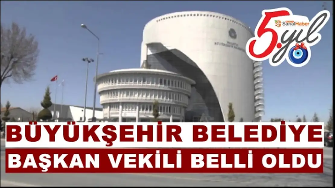 Büyükşehir Belediye Başkan vekili belli oldu