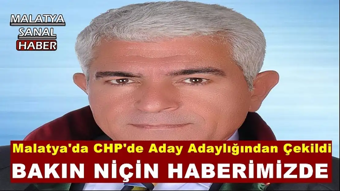Malatya'da CHP'de Aday Adaylığından Çekildi