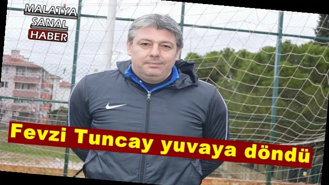 Fevzi Tuncay yuvaya döndü