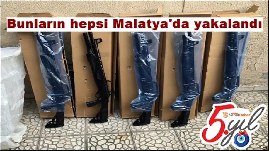 Bunların hepsi Malatya'da yakalandı