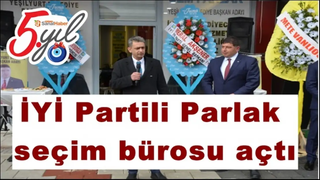 İYİ Partili Parlak seçim bürosu açtı