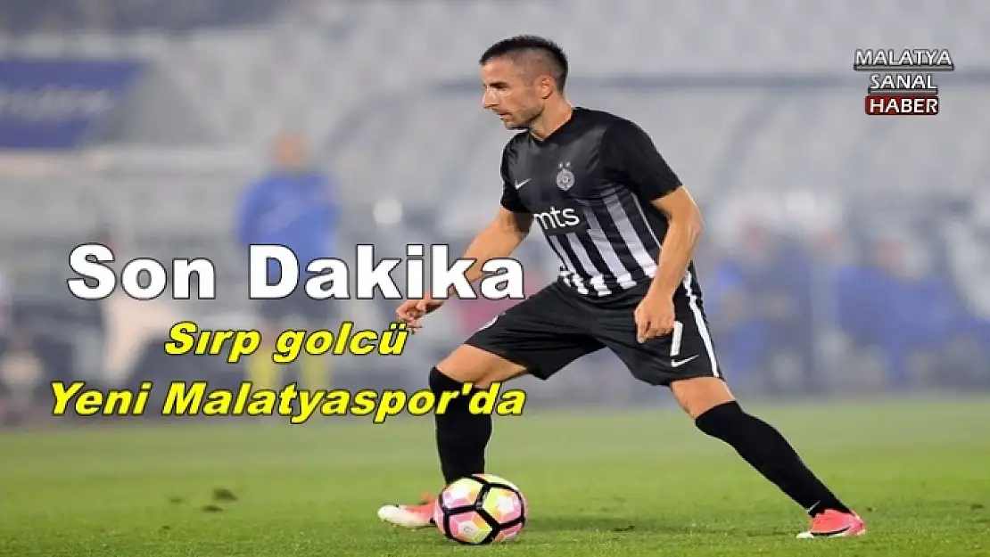 Sırp golcü Yeni Malatyaspor'da