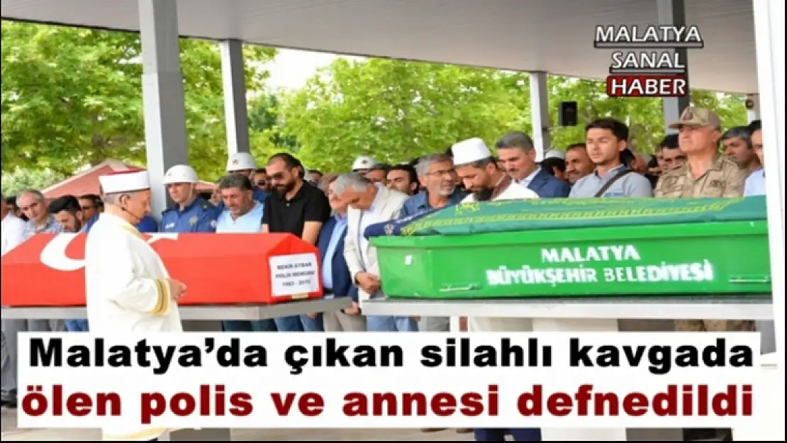 Malatya'da çıkan silahlı kavgada ölen polis ve annesi defnedildi