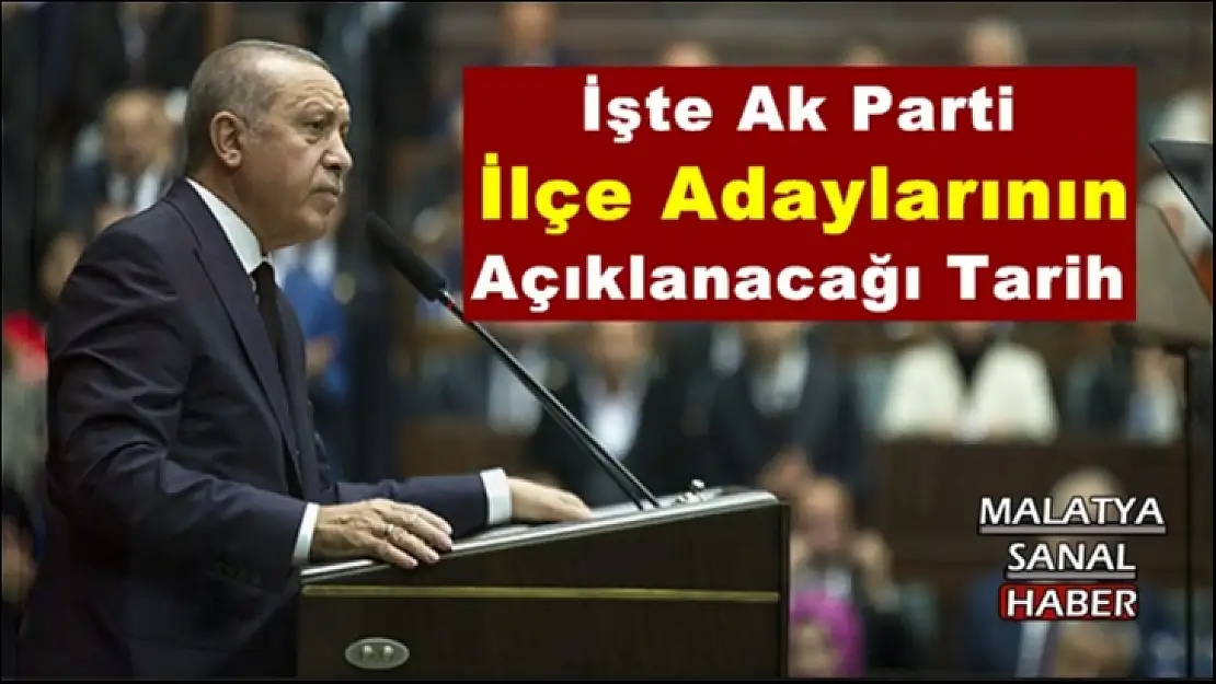 İşte Ak Parti  İlçe Adaylarının  Açıklanacağı Tarih
